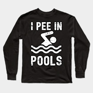 I Pee In Pools Long Sleeve T-Shirt